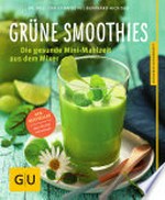 Grüne Smoothies: die gesunde Mini-Mahlzeit aus dem Mixer