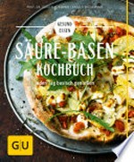 Säure-Basen-Kochbuch: jeden Tag basisch genießen