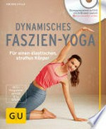 Dynamisches Faszien-Yoga: Für einen elastischen, straffen Körper [Übungsprogramme auf DVD]