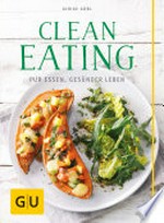 Clean Eating: pur Essen, gesünder Leben