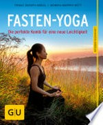 Fasten-Yoga: die perfekte Kombi für eine neue Leichtigkeit