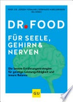 Dr. Food für Seele, Gehirn und Nerven: die besten Ernährungsstrategien für geistige Leistungsfähigkeit und innere Balance