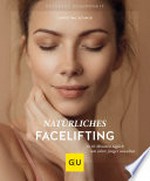 Natürliches Facelifting: in 10 Minuten täglich um Jahre jünger aussehen