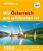 Wo Österreich am schönsten ist: 1000 Ausflugsziele fürs ganze Jahr ; Freizeit, Familie, Ferienideen