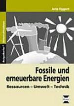 Fossile und erneuerbare Energien: Ressourcen - Umwelt - Technik
