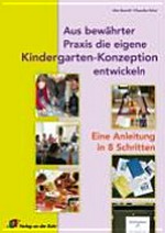 Aus bewährter Praxis die eigene Kindergarten-Konzeption entwickeln: Eine Anleitung in 8 Schritten