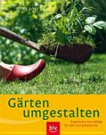 Gärten umgestalten: praktische Vorschläge für alle Gartenbereiche