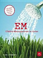 EM - Effektive Mikroorganismen im Garten: Gesündere Pflanzen - bessere Ernte!