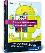 Spieleprogrammierung mit Android Studio: Programmierung, Grafik & 3D, Sound, Special Effects