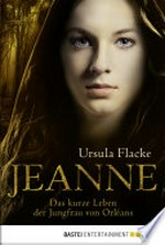 Jeanne: das kurze Leben der Jungfrau von Orléans
