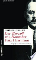 Der Werwolf von Hannover - Fritz Haarmann: Biografischer Kriminalroman
