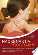 Nackenaktivprogramm: ein Ratgeber bei Kopf-Nacken-Schulter-Beschwerden mit 103 Übungen und 42 Tipps