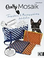 Crasy Mosaik - Taschen & Accessoires häkeln: Mit Online-Videos zur Mosaik-Häkeltechnik