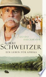 Albert Schweitzer: ein Leben für Afrika