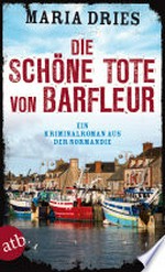 ¬Die¬ schöne Tote von Barfleur: ein Kriminalroman aus der Normandie