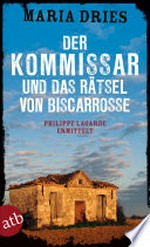 ¬Der¬ Kommissar und das Rätsel von Biscarrosse: Philippe Lagarde ermittelt : Kriminalroman