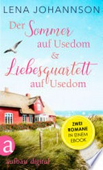 Der Sommer auf Usedom & Liebesquartett auf Usedom: Zwei Ostsee-Romane in einem E-Book