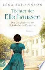 Töchter der Elbchaussee: Die Geschichte einer Schokoladen-Dynastie