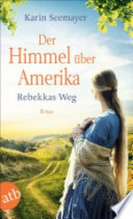 Der Himmel über Amerika - Rebekkas Weg: Roman
