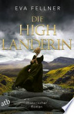 Die Highlanderin: Historischer Roman