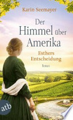 Der Himmel über Amerika - Esthers Entscheidung: Roman