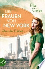 Die Frauen von New York - Glanz der Freiheit: Roman