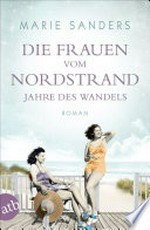 Die Frauen vom Nordstrand - Jahre des Wandels: Roman