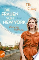 Die Frauen von New York - Worte der Hoffnung: Roman