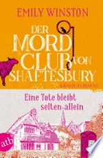 Der Mordclub von Shaftesbury - Eine Tote bleibt selten allein: Kriminalroman