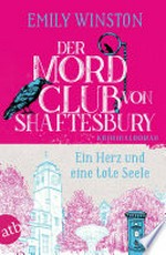 Der Mordclub von Shaftesbury - Ein Herz und eine tote Seele: Kriminalroman