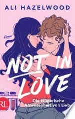Not in Love – Die trügerische Abwesenheit von Liebe: Roman