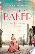 Josephine Baker und der Tanz des Lebens: Roman
