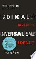 Radikaler Universalismus: Jenseits von Identität : Universalismus als rettende Alternative