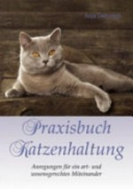 Praxisbuch Katzenhaltung: Anregungen für ein art- und wesensgerechtes Miteinander
