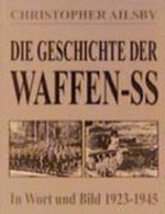 ¬Die¬ Geschichte der Waffen-SS: in Wort und Bild 1923-1945