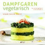 Dampfgaren vegetarisch: schnell - gesund - köstlich ; auch mit veganen Rezepten!