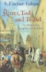 Ritter, Tod und Teufel: die Deutschen im späten Mittelalter