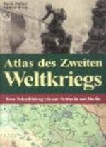 Atlas des Zweiten Weltkriegs: vom Polenfeldzug bis zur Schlacht um Berlin