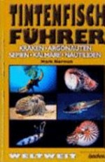 Tintenfisch-Führer: Kraken, Argonauten, Sepien, Kalmare, Nautiliden
