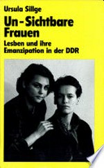 Un-Sichtbare Frauen: Lesben und ihre Emanzipation in der DDR