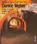 Dunkle Welten: Bunker, Tunnel und Gewölbe unter Berlin