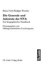 ¬Die¬ Generale und Admirale der NVA: ein biographisches Handbuch