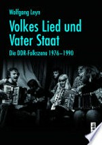 Volkes Lied und Vater Staat: die DDR-Folkszene 1976-1990