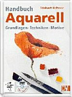 Handbuch Aquarell: Grundlagen, Techniken, Motive