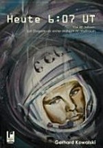 Heute 6 : 07 UT: vor 50 Jahren: Juri Gagarin als erster Mensch im Weltraum