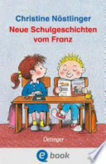 Neue Schulgeschichten vom Franz