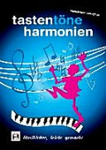 Tasten Töne Harmonien: Musiklehre, leicht gemacht ; Notenlehre, Harmonielehre, Akkordlehre, Tonleitern, Akkordtabellen