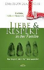Liebe & Respekt in der Familie: die Liebe, die Kinder brauchen ; der Respekt, den sich Eltern wünschen