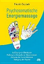 Psychosomatische Energiemassage: Auflösung von Blockaden, Heilung von körperlichen Beschwerden, Aufladen der Feinstoffebenen, Reinigung der Psyche