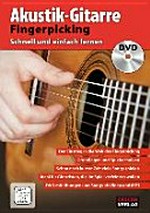 Akustik-Gitarre Fingerpicking - Schnell und einfach lernen: der Einstieg in die Welt des Fingerpicking; Grundlagen und Spieltechniken; schon nach kurzer Zeit; Ideal für Gitarristen, die ihr Spiel verfeinern wollen